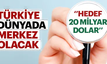 Türkiye sağlıkta dünya merkezi olacak