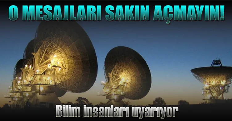 Uzaylılardan gelen mesajları açmayın