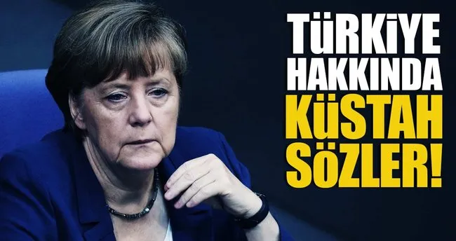 Merkel’den Türkiye hakkında küstah sözler!