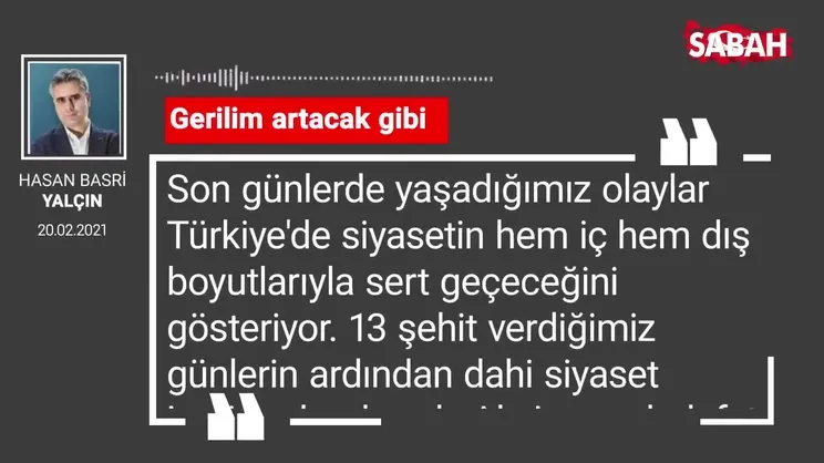 Hasan Basri Yalçın | Gerilim artacak gibi