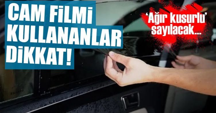 Cam filmi ’ağır kusur’ sayılacak!