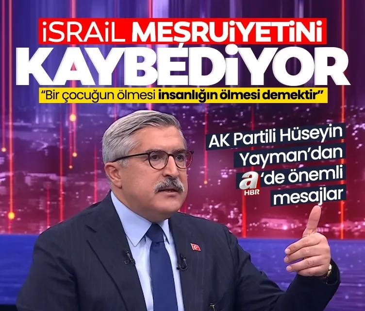 AK Partili Hüseyin Yayman: İsrail meşruiyetini kaybediyor