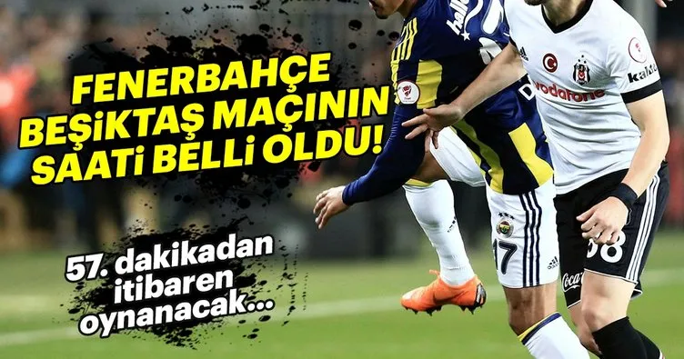Son dakika: Fenerbahçe - Beşiktaş maçı saat kaçta oynanacak