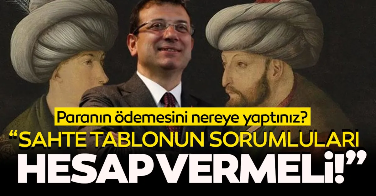 Paranın ödemesini nereye yaptınız? “Sahte tablonun sorumluları hesap vermeli!” - Son Dakika Haberler