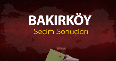 İstanbul Bakırköy seçim sonuçları | Bakırköy 31 Mart 2024 yerel seçim oy oranları