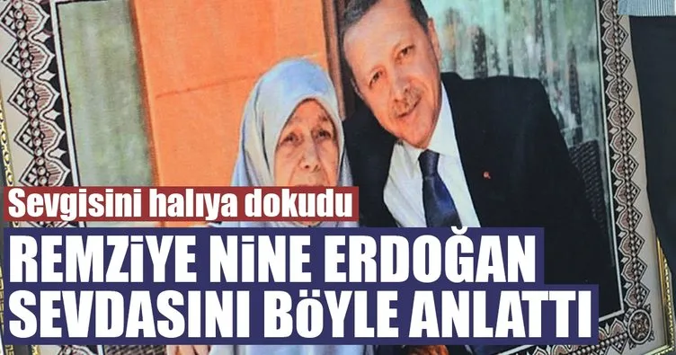 Sevgisini halıya dokudu! Remziye ninenin son isteği Cumhurbaşkanı Erdoğan’ı görmek