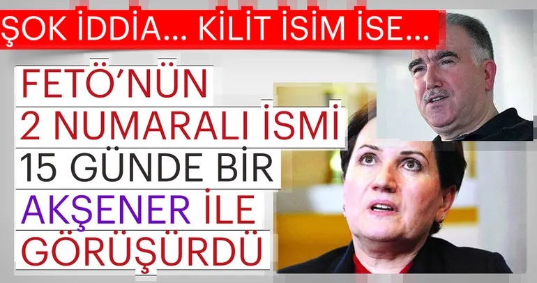 Şok iddia: Meral Akşener FETÖ'cü Abdullah Aymaz ile...