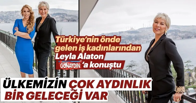 Leyla Alaton: Erdoğan, çok güçlü kadınlar yetiştirmiş bir lider