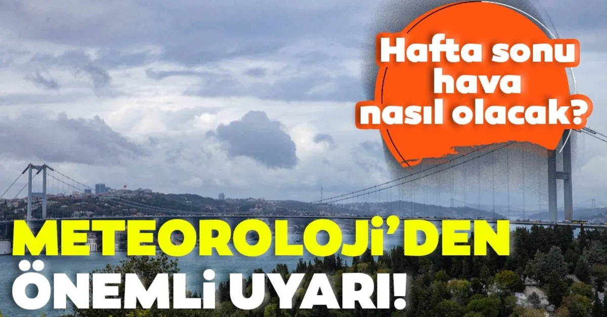 Son Dakika Haberi Meteoroloji Den O Illere Onemli Uyari Hafta Sonu Istanbul Ankara Izmir Ve Il Il Hava Durumu Nasil Olacak Son Dakika Haberler