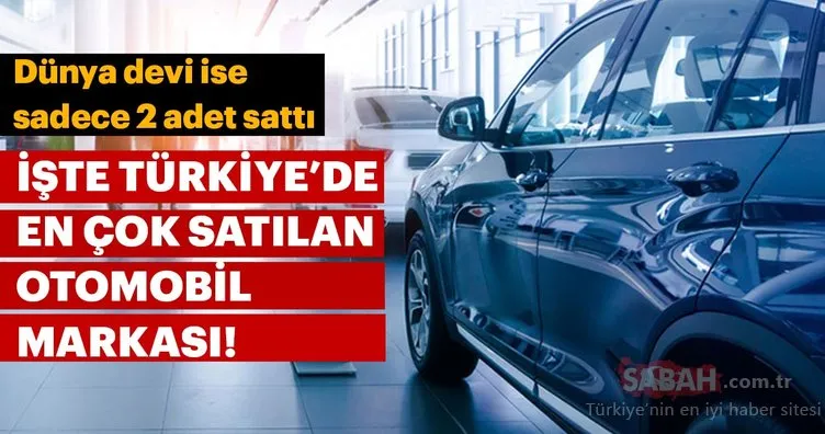 Türkiye’de en çok otomobil satan markalar Ocak - Ağustos 2018