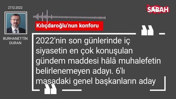 Burhanettin Duran | Kılıçdaroğlu'nun konforu