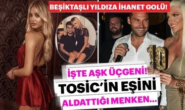 Dusko Tosic’in eşi Jelena’yı Adem Ljajic’in sevgisiliyle aldattığı ortaya çıktı! Aşk üçgeni...