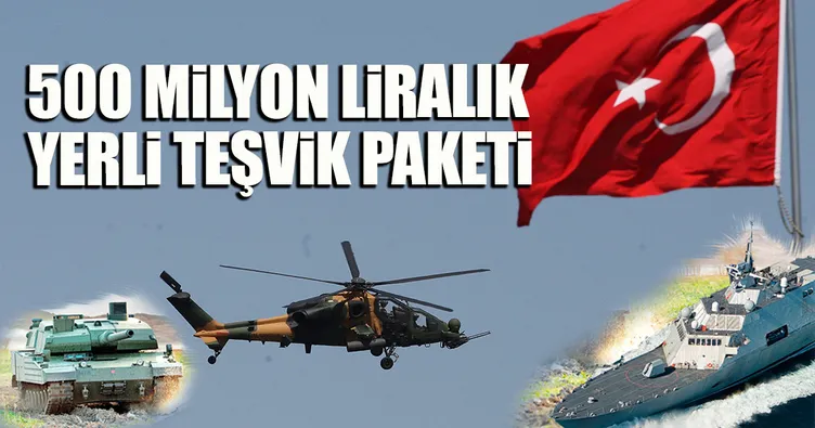 500 milyon liralık yerli teşvik paketi