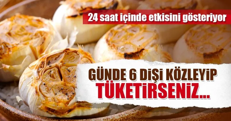 Günde 6 diş közlenmiş sarımsak yerseniz...