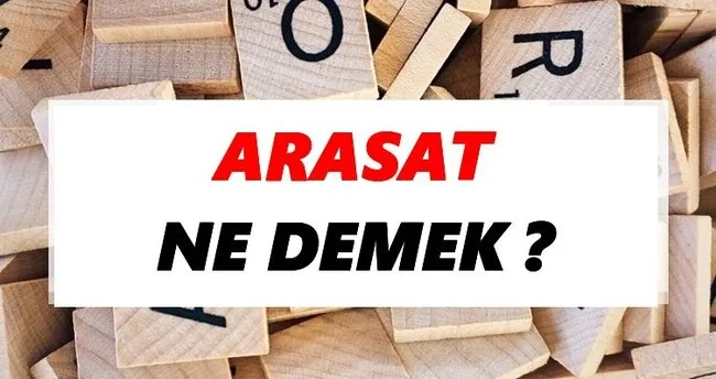 Arasat Ne Demek? TDK’ya Göre Arasat Sözlük Anlamı Nedir?