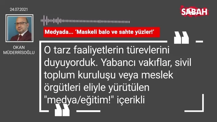 Okan Müderrisoğlu | Medyada... ‘Maskeli balo ve sahte yüzler!’
