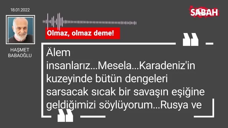 Haşmet Babaoğlu | Olmaz, olmaz deme!