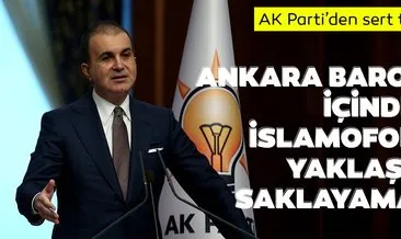 AK Parti Sözcüsü Çelik: Ankara Barosu içindeki İslamofobik yaklaşımı saklayamadı