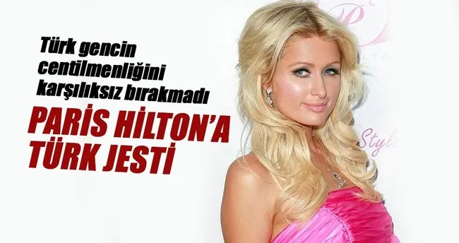 Paris Hilton’a Türk jesti