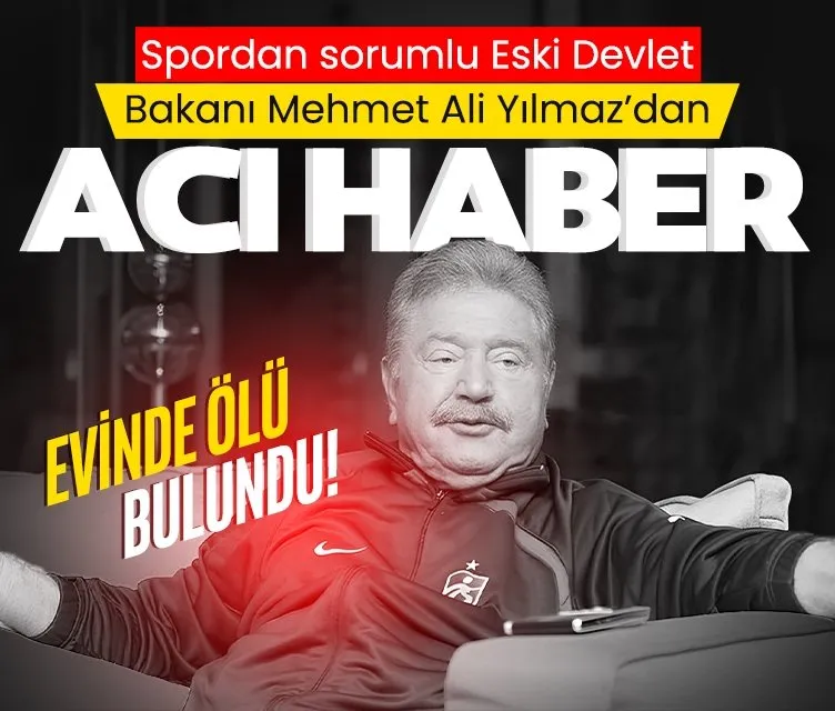 Eski Bakan Mehmet Ali Yılmaz’dan acı haber!