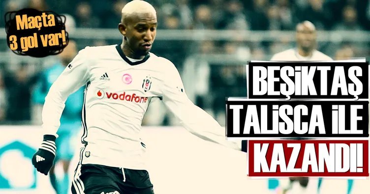 Beşiktaş Talisca’yla kazandı
