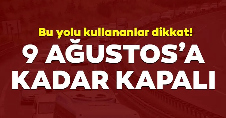 Anadolu Otoyolu’nu kullananlar dikkat! 9 Ağustos’a kadar kapalı...