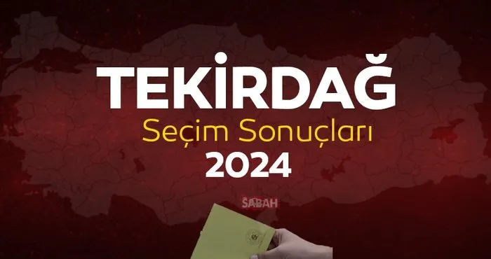 Tekirdağ seçim sonuçları CANLI TAKİP | YSK Tekirdağ yerel seçim sonuçları 2024 ile anlık oy oranları