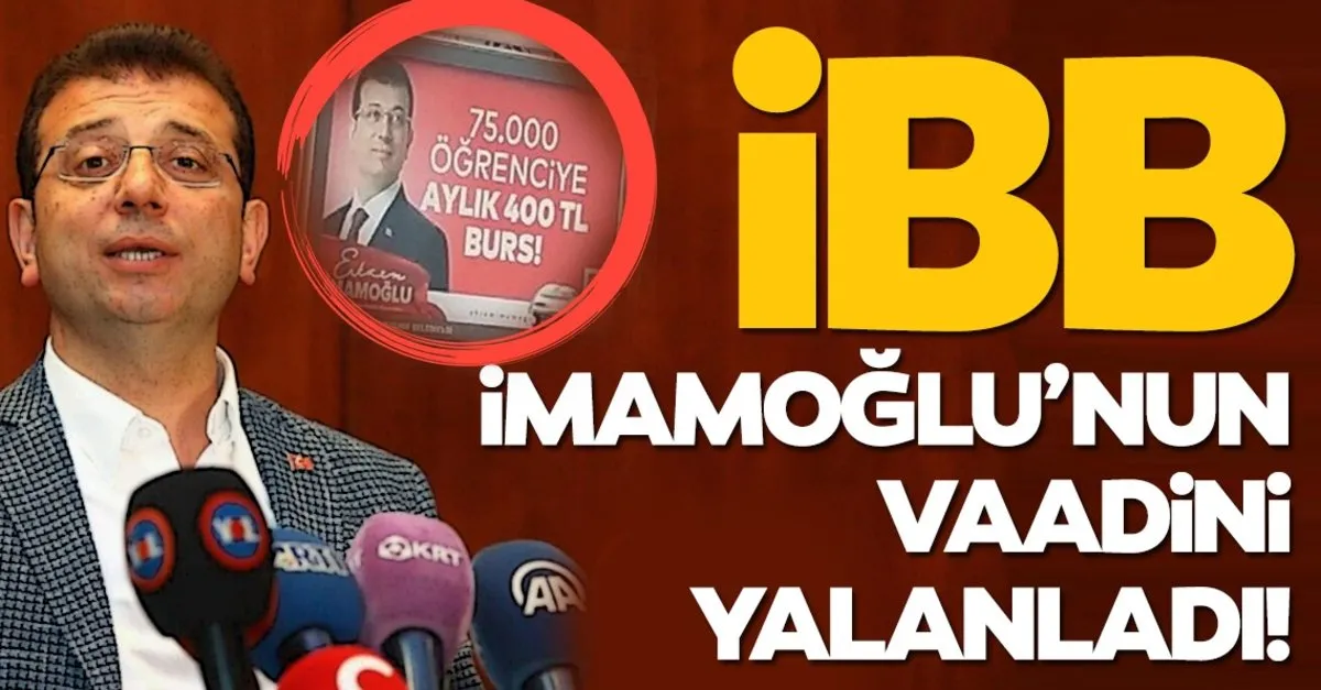Ibb Ekrem Imamoglu Nun 75 Bin Ogrenciye Ayda 400 Tl Burs Verecegim Vaadini Yalanladi Son Dakika Haberler