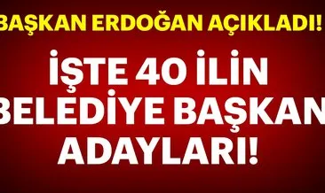 Başkan Erdoğan Belediye Başkan adaylarını resmen açıkladı! İşte 2019 40 ilin Bedeliye başkan adayları
