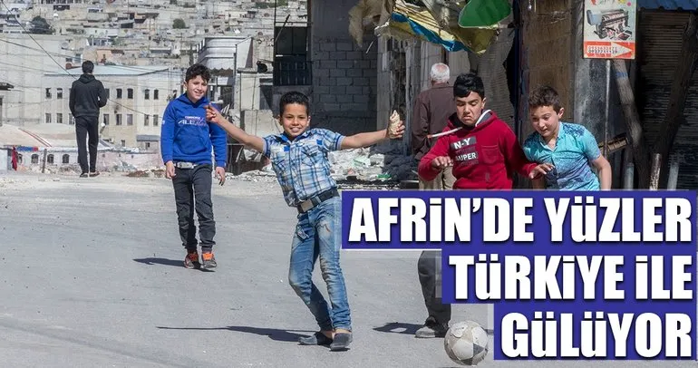 Afrin’de yüzler Türkiye ile gülüyor