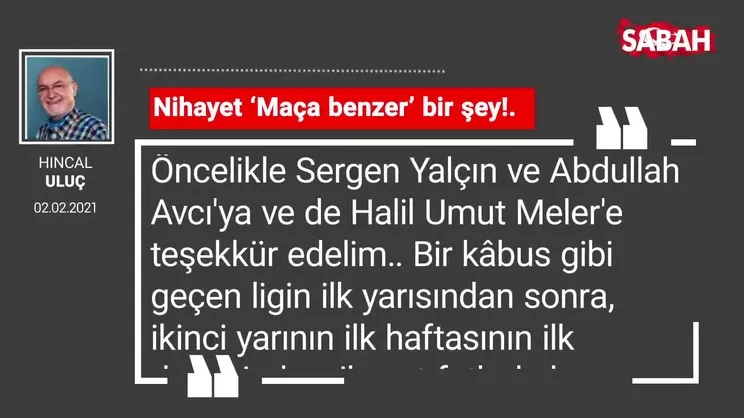 Hıncal Uluç | Nihayet ‘Maça benzer’ bir şey!.