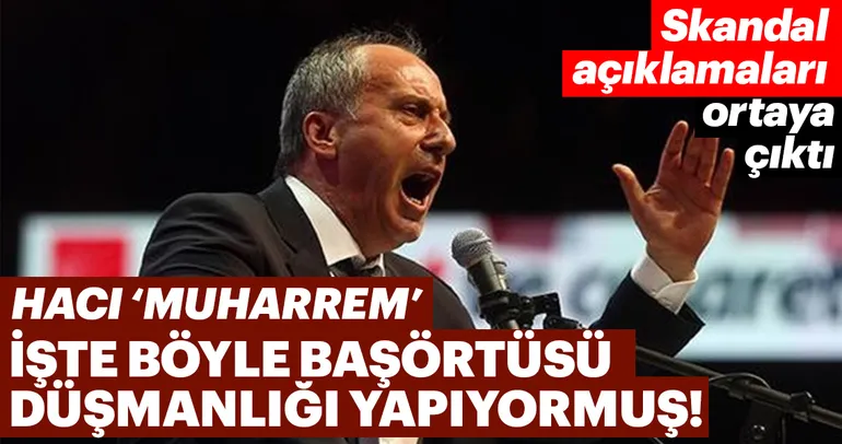 Muharrem İnce’nin başörtüsü korkusu