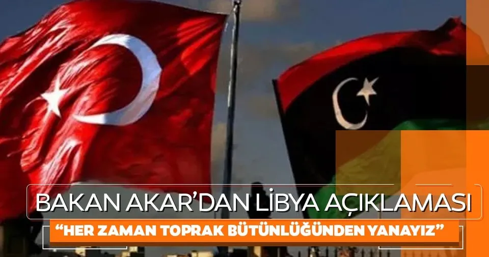Bakan Akar: Her zaman Libya'nın toprak bütünlüğünden yanayız