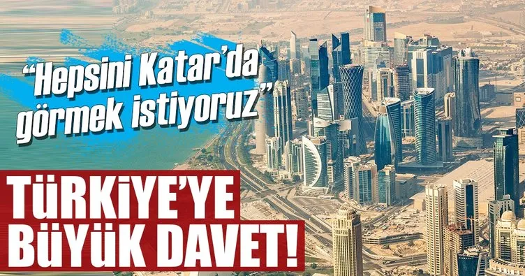 Türk firmaları Katar’da görmek istiyoruz