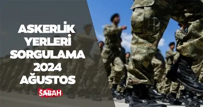 ASKERLİK YERLERİ SORGULAMA EKRANI e-DEVLET MSB |  Ağustos 2024 Askerlik yerleri açıklandı mı?