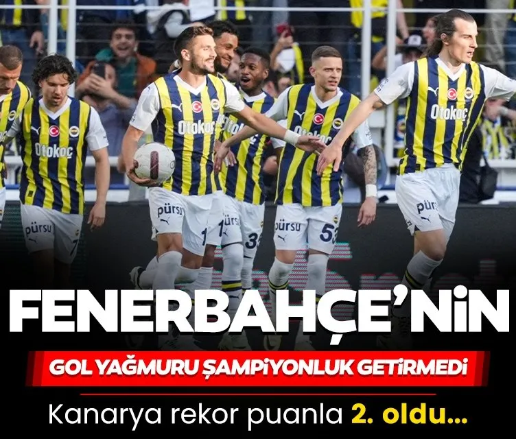 Fenerbahçe’nin gol yağmuru şampiyonluk getirmedi!