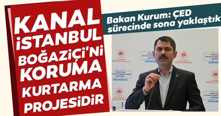 Çevre ve Şehircilik Bakanı Kurum'dan Kanal İstanbul açıklaması