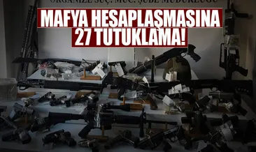 Mafya hesaplaşmasına 27 tutuklama