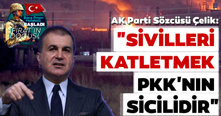 AK Parti Sözcüsü Çelik: Sivilleri katletmek PKK’nın sicilidir