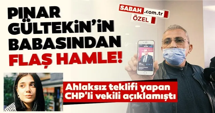Son dakika haberler: Ahlaksız teklifi yapan CHP’li vekili açıklamıştı! Pınar Gültekin’in babasından flaş hamle