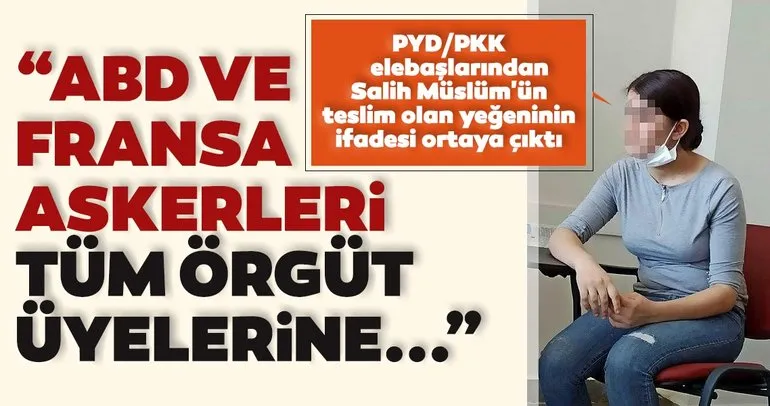 PYD/PKK elebaşlarından Salih Müslüm’ün teslim olan yeğeninin ifadesi ortaya çıktı