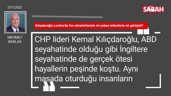 Mehmet Barlas | Kılıçdaroğlu Londra'da fon yöneticileriyle mi yoksa tefecilerle mi görüştü?