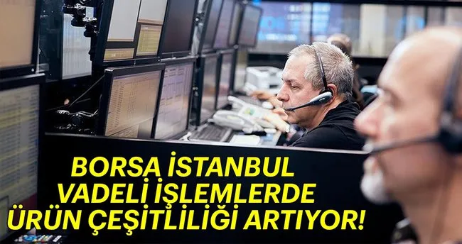 Borsa Istanbul Vadeli Islemlerde Urun Cesitliligi Artiyor Haberler Haberleri