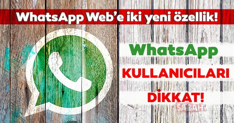 Whatsapp Web için iki bomba özellik geliyor! Son gündür Whatsapp Web’de…