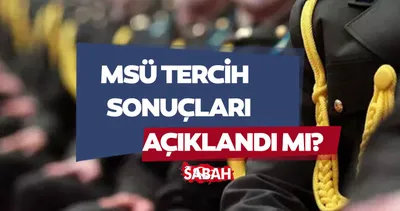 MSÜ TERCİH SONUÇLARI AÇIKLANDI MI? 2024 MSÜ tercih sonuçları sorgulama ekranı!