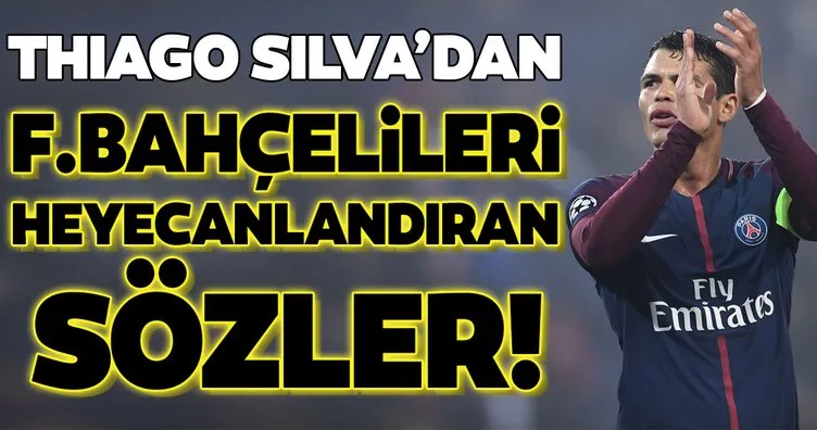 Thiago Silva’dan Fenerbahçelileri heyecanlandıran sözler!