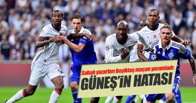 Yazarlar Beşiktaş-Dinamo Kiev maçını yorumladı