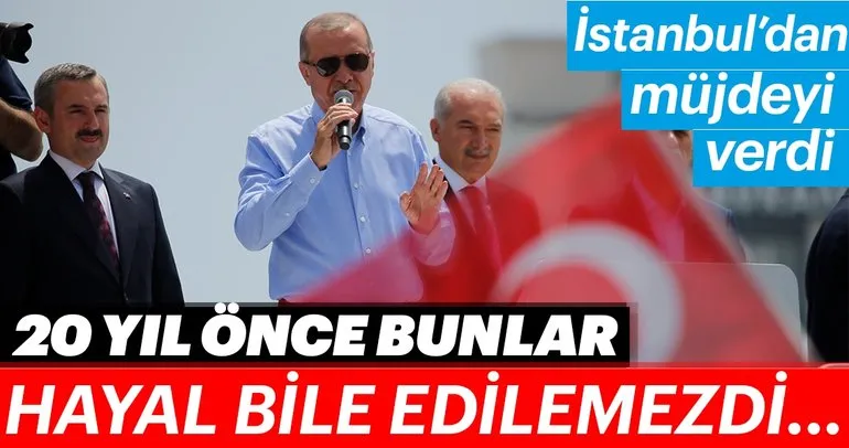 Son Dakika: Cumhurbaşkanı Erdoğan İstanbul’dan müjdeyi verdi!