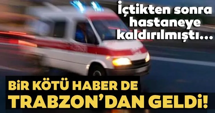 Bir acı haber de Trabzon’dan! Sahte alkol içtiği öne sürülen özel güvenlikçi öldü