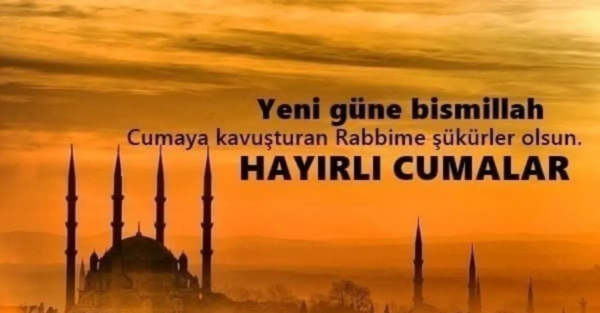 Cuma Mesajlari Haftanin En Guzel Anlamli Kisa Ve Uzun Resimli Cuma Mesajlari Ve Sozleri En Ozel Cuma Mesajlari Ile Sevdiklerinizi Mutlu Edin Son Dakika Haberler